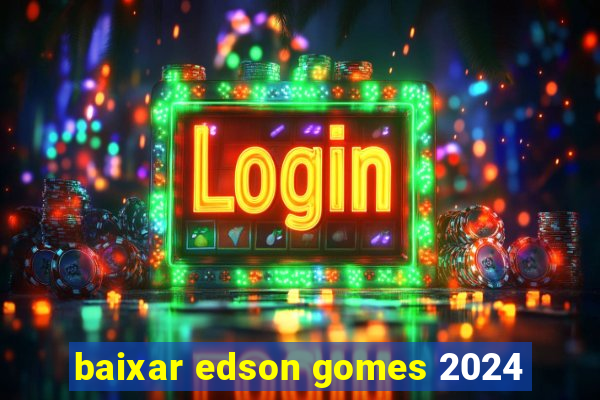 baixar edson gomes 2024